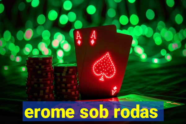 erome sob rodas